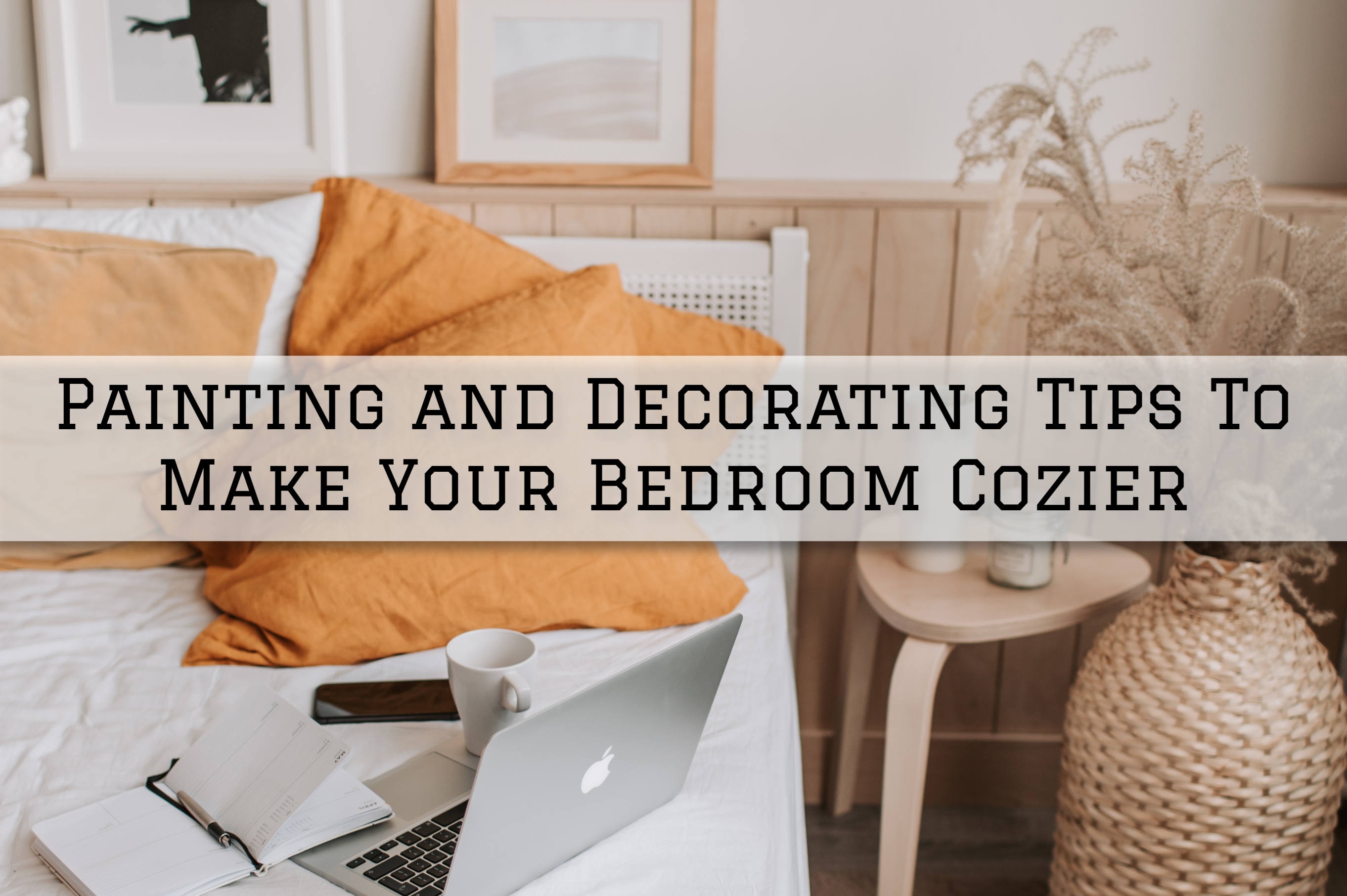 Painting and Decorating Tips To Make Your Bedroom Cozier in Richmond, MI Eason Painting