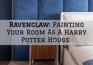 2022-08-18 Eason Painting Washington MI Ravenclaw_ Painting Your Room As A Harry Potter House
