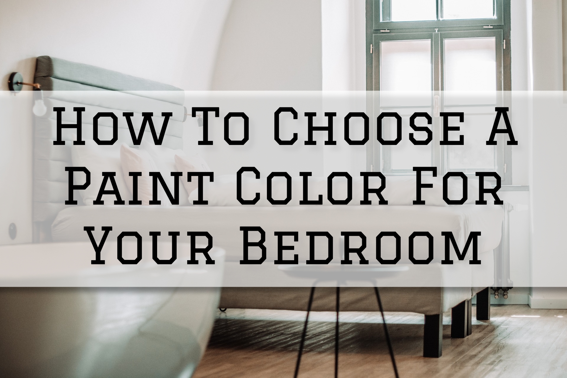 How To Choose A Paint Color For Your Bedroom In Richmond MI Eason