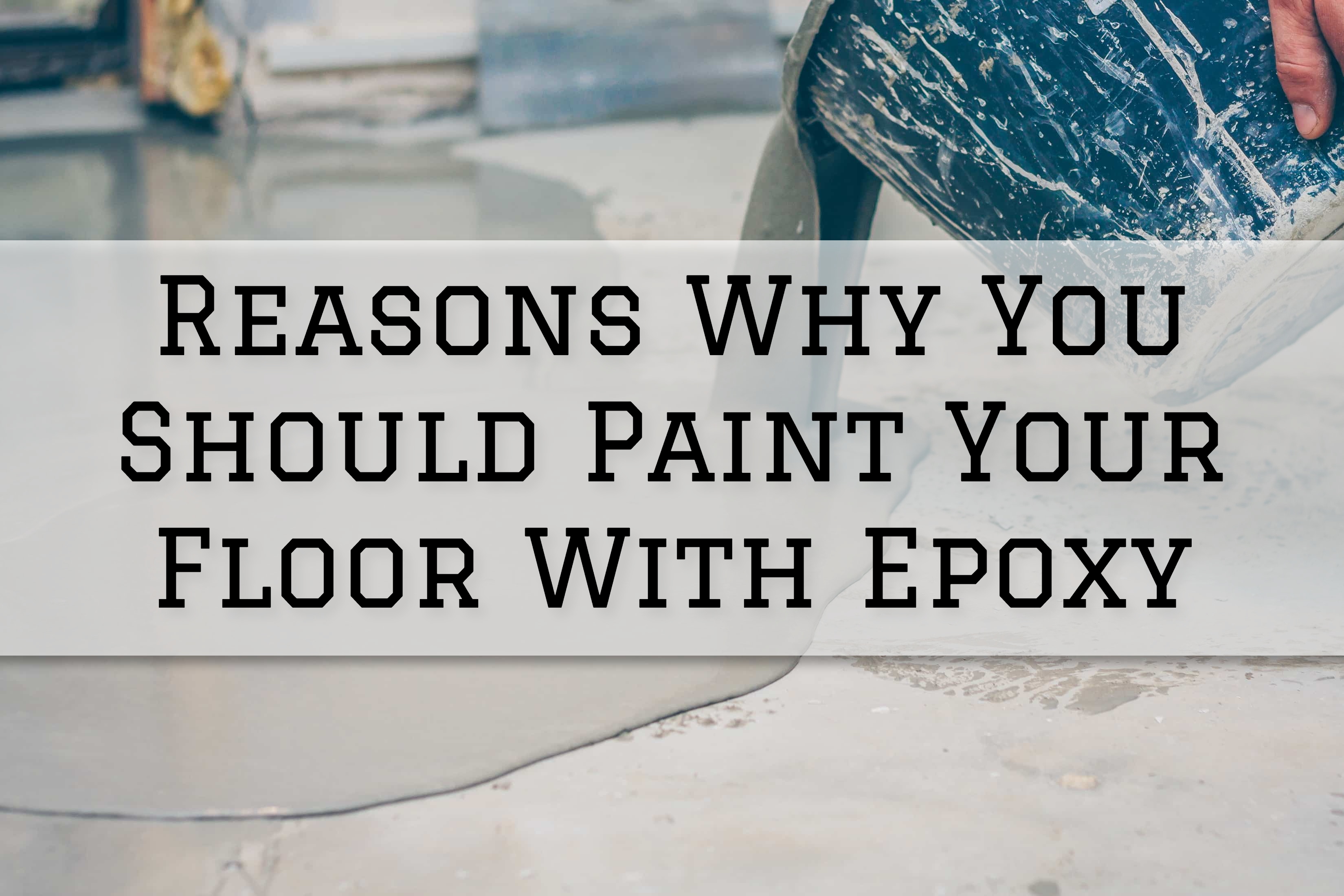 Reasons Why You Should Paint Your Floor With Epoxy in Romeo, MI Eason