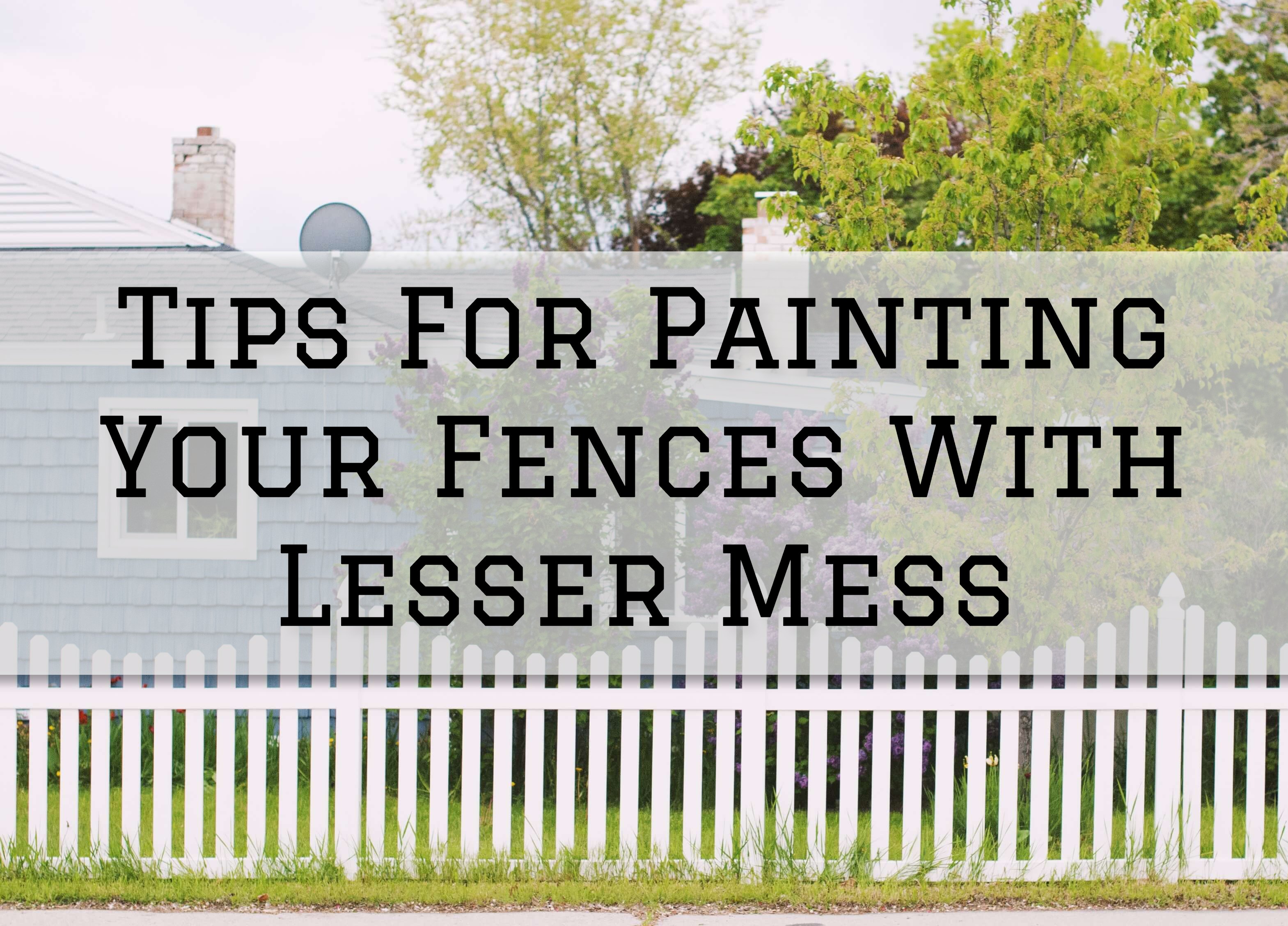 Tips For Painting Your Fences With Lesser Mess in Richmond, MI Eason