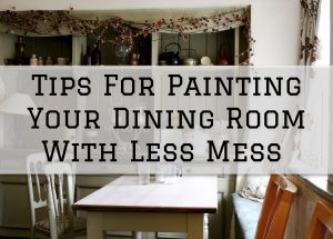 2023-05-18 Eason Painting Washington MI Tips For Painting Your Dining Room With Less Mess