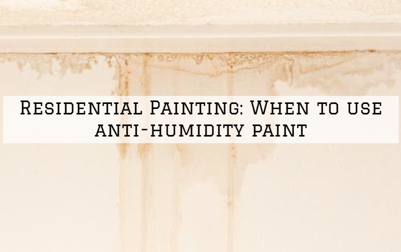 Residential Painting Richmond, MI_ When to use anti-humidity paint