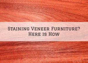 Staining Veneer Furniture in Washington, MI_ Here is How
